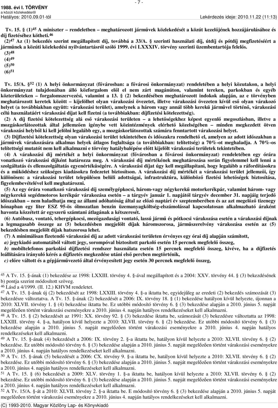 törvény szerinti üzembentartója felelős. (3) 48 (4) 49 (5) 50 (6) 51 Tv. 15/A.