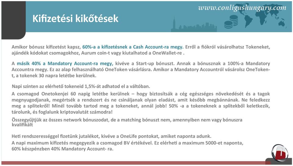 Annak a bónusznak a 100%- a Mandatory Accountra megy. Ez az alap felhasználható OneToken vásárlásra. Amikor a Mandatory Accountról vásárolsz OneToken- t, a tokenek 30 napra letétbe kerülnek.