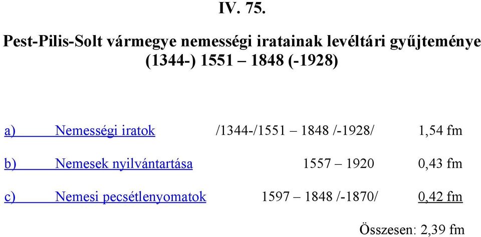 (1344-) 1551 1848 (-1928) a) Nemességi iratok /1344-/1551 1848