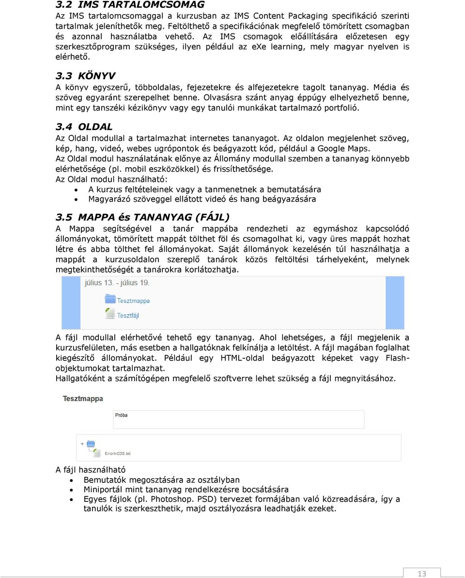 Az IMS csomagok előállítására előzetesen egy szerkesztőprogram szükséges, ilyen például az exe learning, mely magyar nyelven is elérhető. 3.
