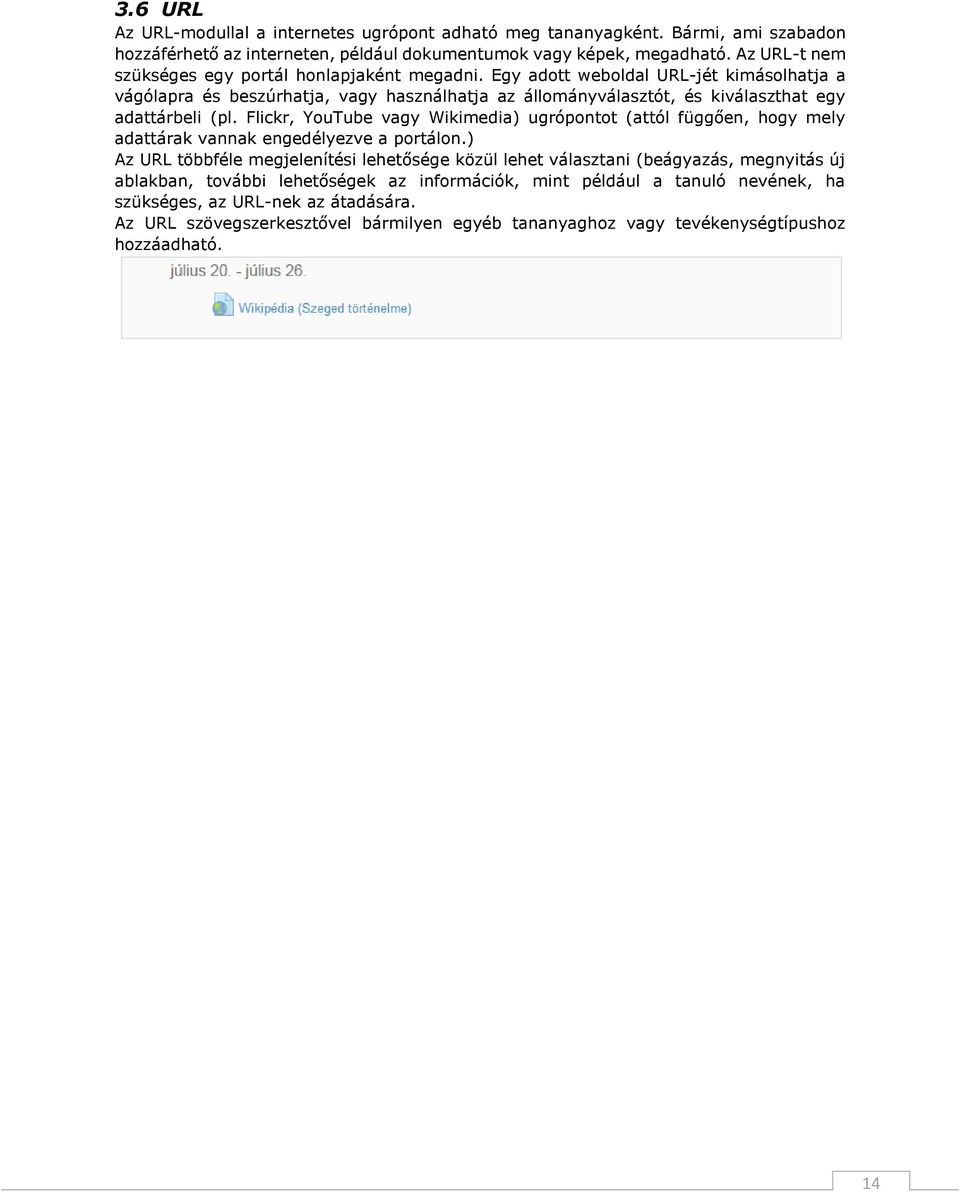 Egy adott weboldal URL-jét kimásolhatja a vágólapra és beszúrhatja, vagy használhatja az állományválasztót, és kiválaszthat egy adattárbeli (pl.