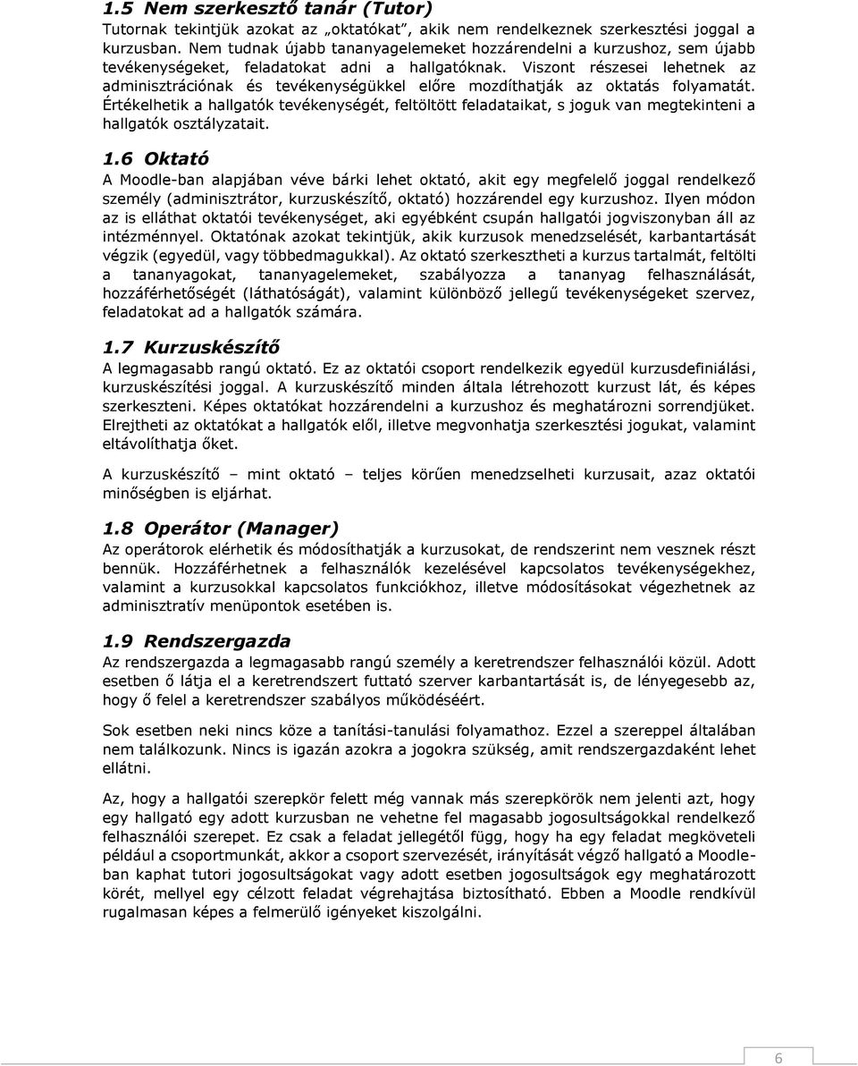 Viszont részesei lehetnek az adminisztrációnak és tevékenységükkel előre mozdíthatják az oktatás folyamatát.