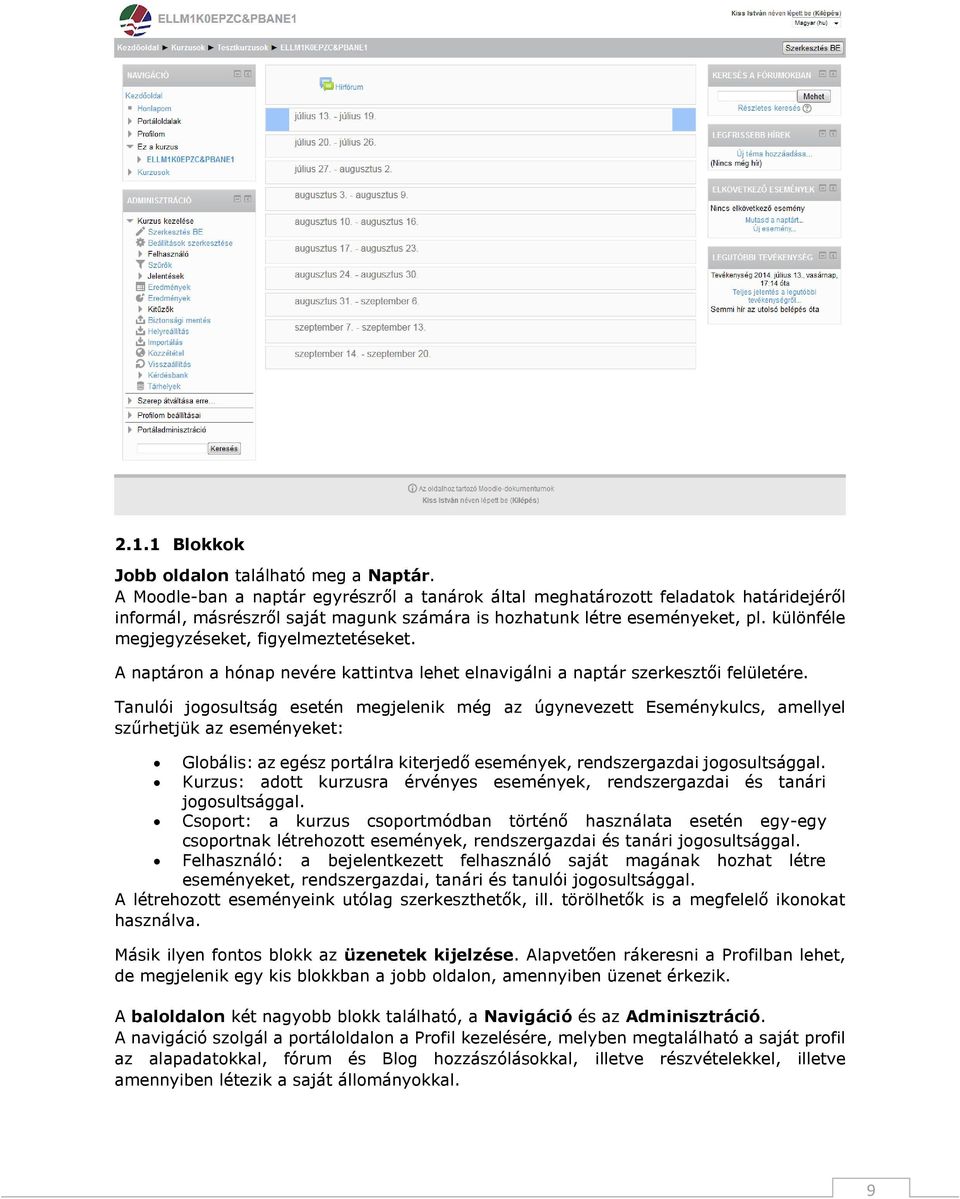különféle megjegyzéseket, figyelmeztetéseket. A naptáron a hónap nevére kattintva lehet elnavigálni a naptár szerkesztői felületére.
