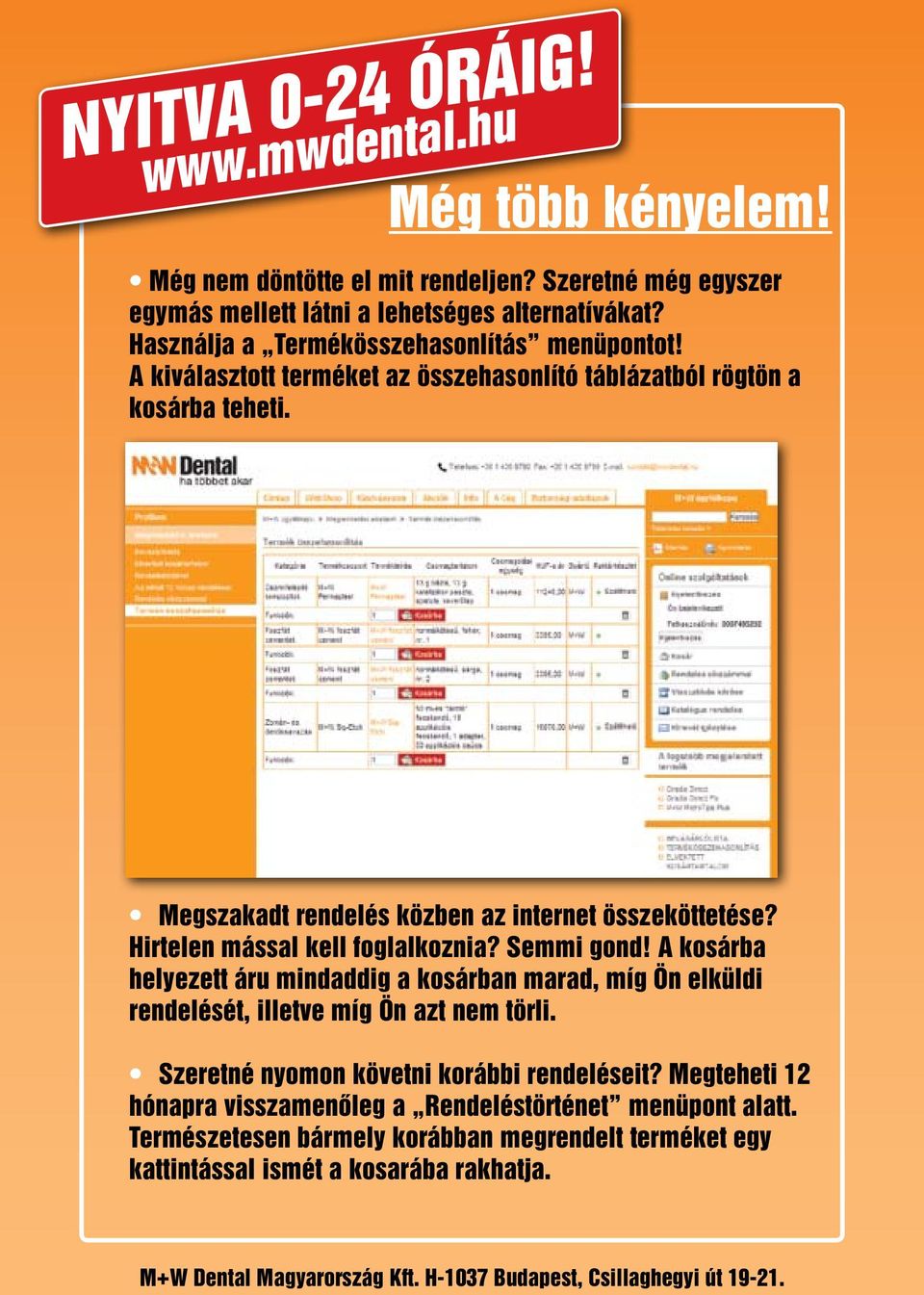 Megszakadt rendelés közben az internet összeköttetése? Hirtelen mással kell foglalkoznia? Semmi gond!