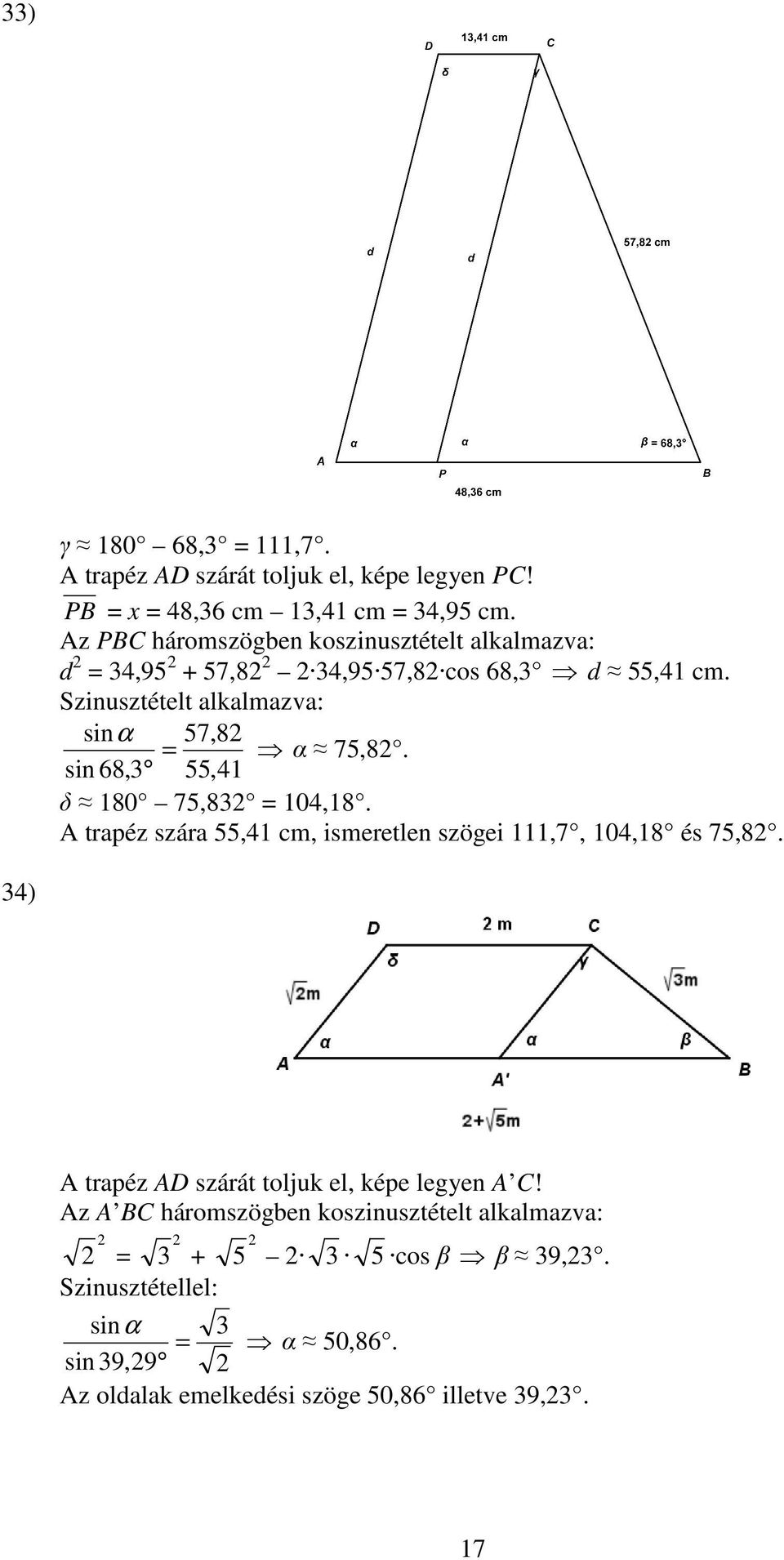 sin 68,3 55,41 δ 180 75,83 = 104,18. A trapéz szára 55,41 cm, ismeretlen szögei 111,7, 104,18 és 75,8.