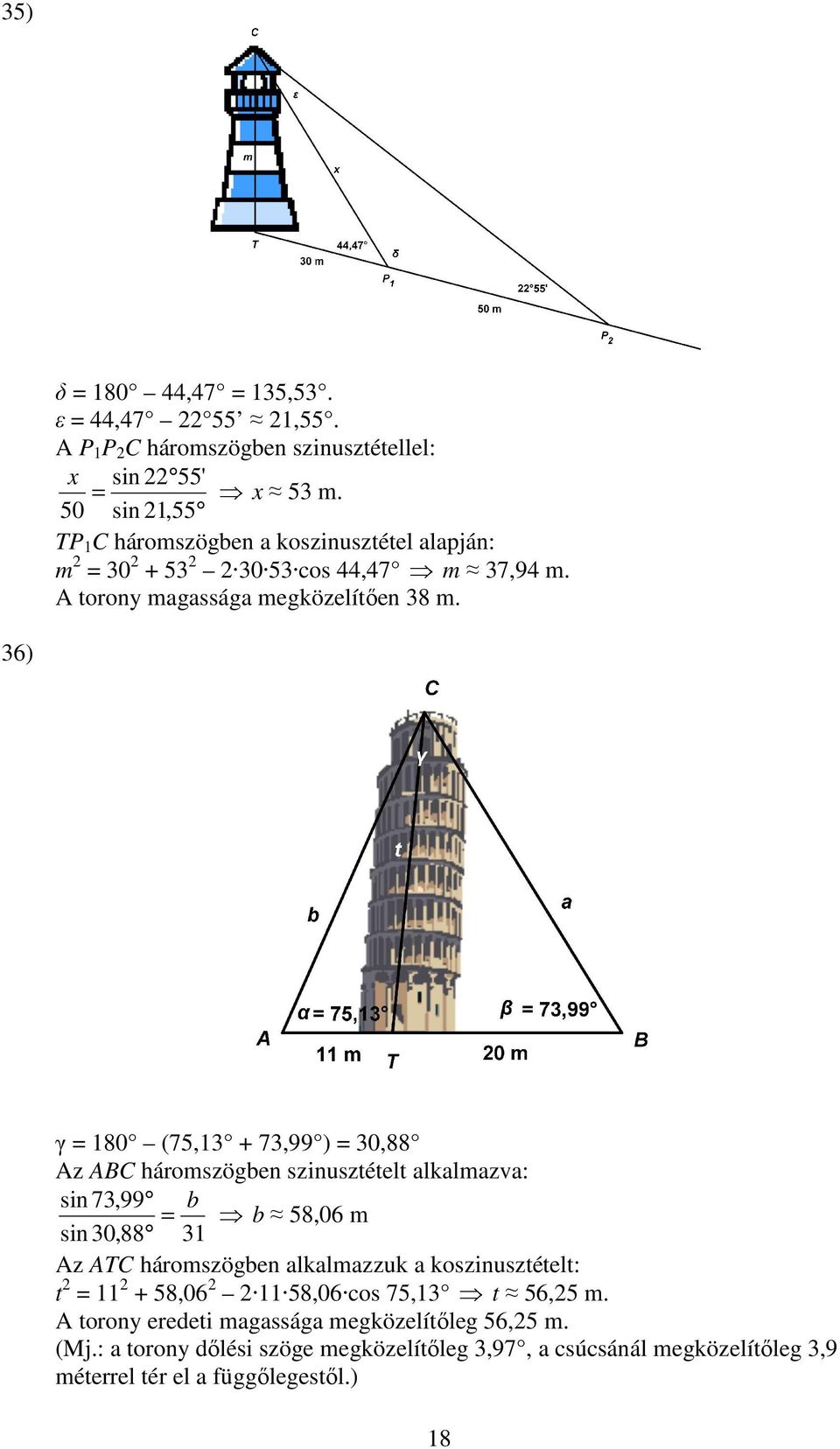 36) γ = 180 (75,13 + 73,99 ) = 30,88 Az ABC háromszögben szinusztételt alkalmazva: sin 73,99 b = b 58,06 m sin 30,88 31 Az ATC háromszögben alkalmazzuk a