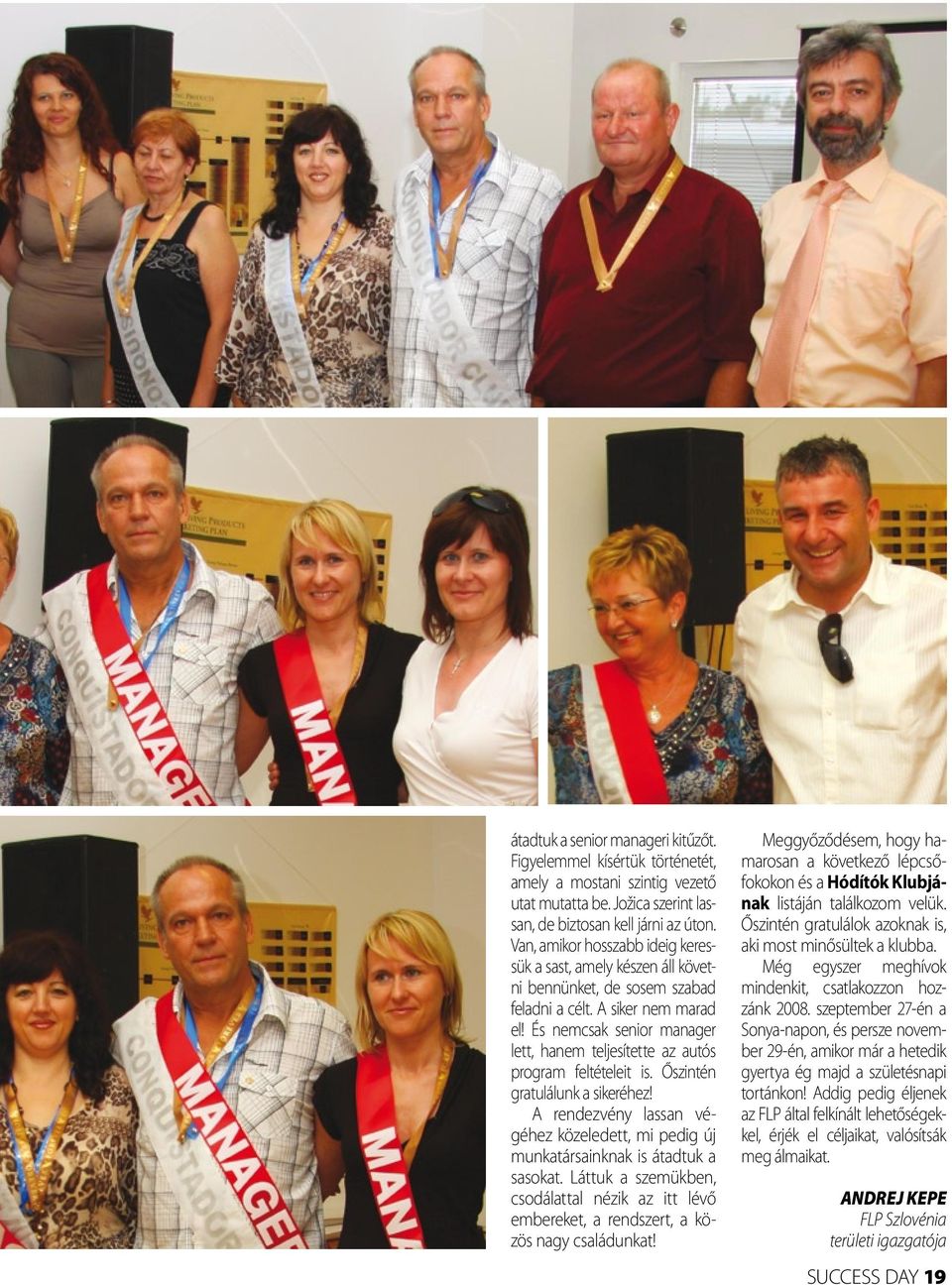 És nemcsak senior manager lett, hanem teljesítette az autós program feltételeit is. Őszintén gratulálunk a sikeréhez!
