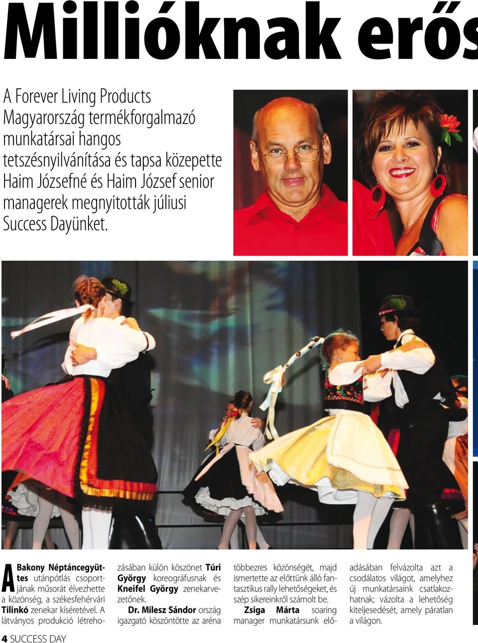 A látványos produkció létrehozásában külön köszönet Túri György koreográfusnak és Kneifel György zenekarvezetőnek. Dr.