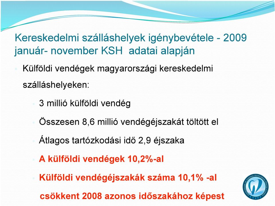 Összesen 8,6 millió vendégéjszakát töltött el Átlagos tartózkodási idő 2,9 éjszaka A