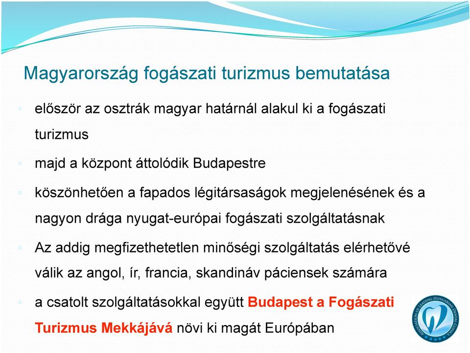 fogászati szolgáltatásnak Az addig megfizethetetlen minőségi szolgáltatás elérhetővé válik az angol, ír, francia,