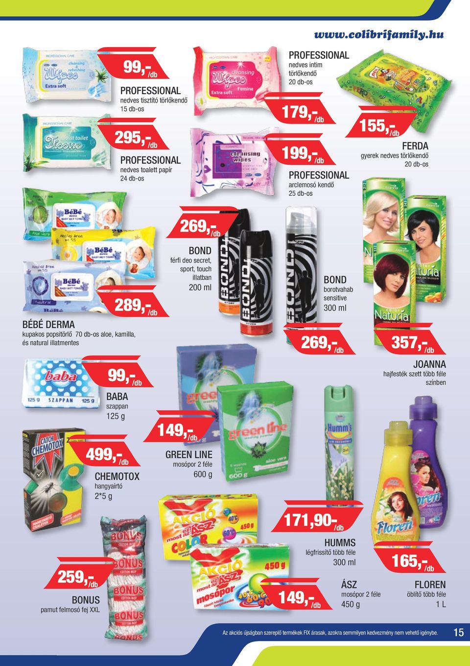arclemosó kendő 25 db-os 155,- /db FERDA gyerek nedves törlőkendő 20 db-os 269,- /db 289,- /db BÉBÉ DERMA kupakos popsitörlő 70 db-os aloe, kamilla, és natural illatmentes 99,- /db BABA szappan 125 g