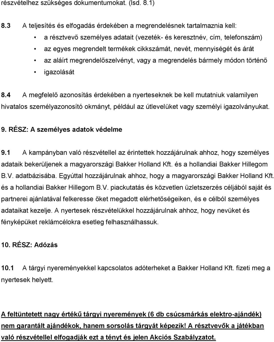 mennyiségét és árát az aláírt megrendelőszelvényt, vagy a megrendelés bármely módon történő igazolását 8.