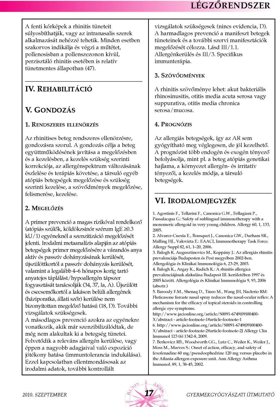 RENDSZERES ELLENÖRZÉS Az rhinitises beteg rendszeres ellenörzésre, gondozásra szorul.