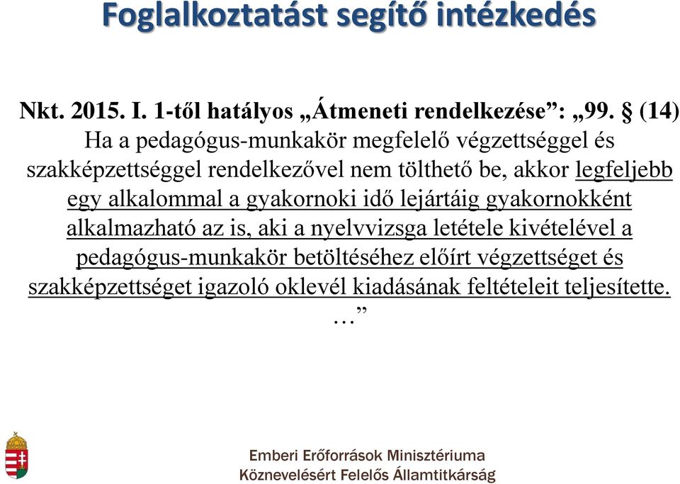 alkalommal a gyakornoki idő lejártáig gyakornokként alkalmazható az is, aki a nyelvvizsga letétele kivételével a