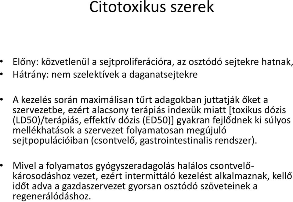 gyakran fejlődnek ki súlyos mellékhatások a szervezet folyamatosan megújuló sejtpopulációiban (csontvelő, gastrointestinalis rendszer).