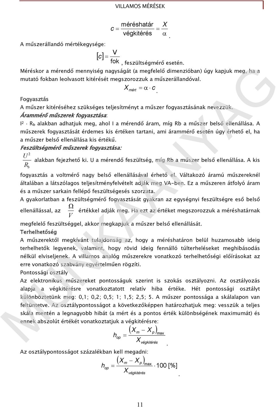 Fogyasztás A műszer kitéréséhez szükséges teljesítményt a műszer fogyasztásának nevezzük.