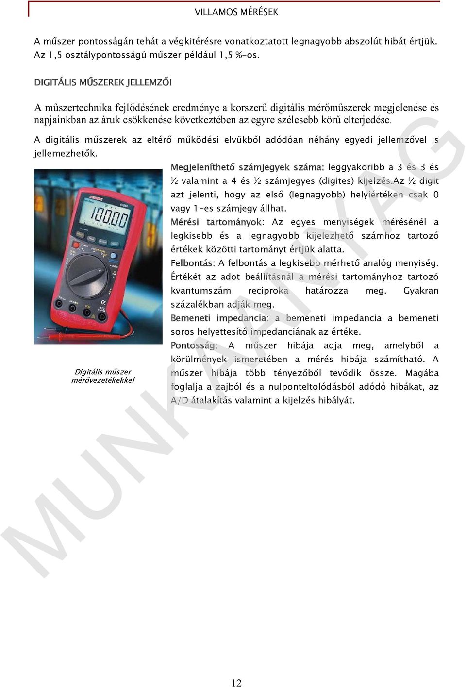 A digitális műszerek az eltérő működési elvükből adódóan néhány egyedi jellemzővel is jellemezhetők.