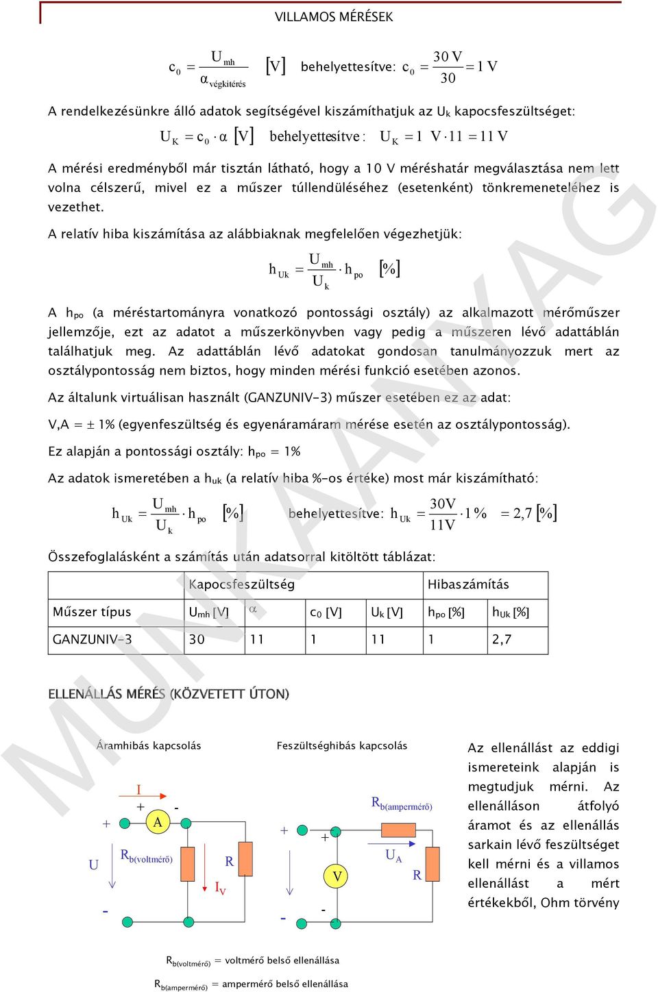 A relatív hiba kiszámítása az alábbiaknak megfelelően végezhetjük: h k mh k A h po (a méréstartományra vonatkozó pontossági osztály) az alkalmazott mérőműszer jellemzője, ezt az adatot a