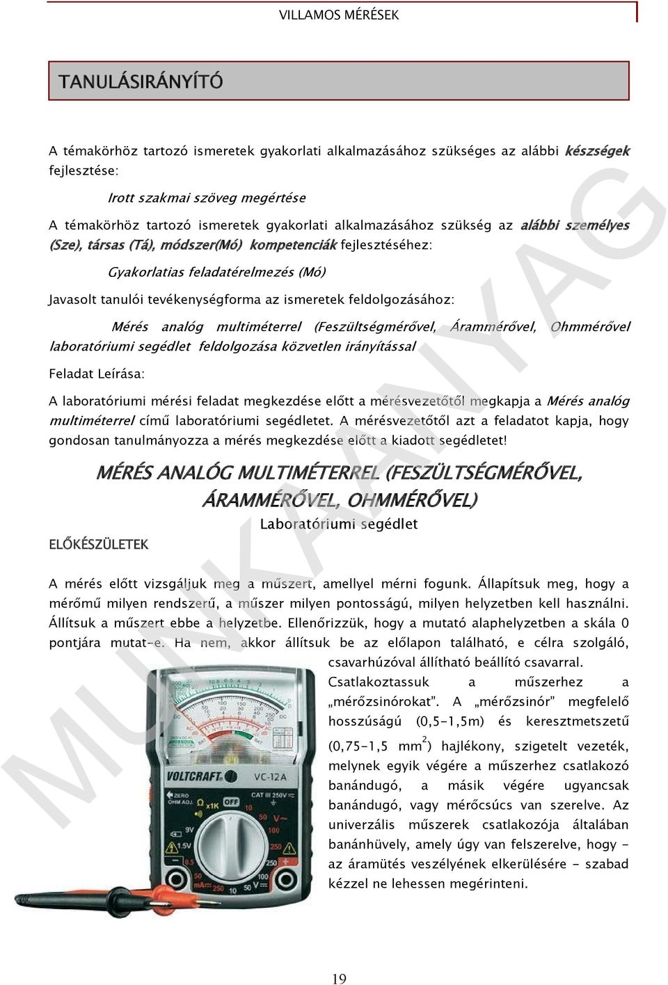 feldolgozásához: Mérés analóg multiméterrel (Feszültségmérővel, Árammérővel, Ohmmérővel laboratóriumi segédlet feldolgozása közvetlen irányítással Feladat Leírása: A laboratóriumi mérési feladat