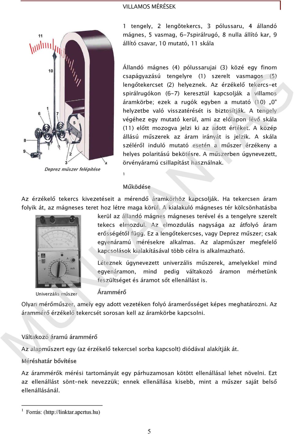 Az érzékelő tekercset spirálrugókon (67) keresztül kapcsolják a villamos áramkörbe; ezek a rugók egyben a mutató (10) 0 helyzetbe való visszatérését is biztosítják.
