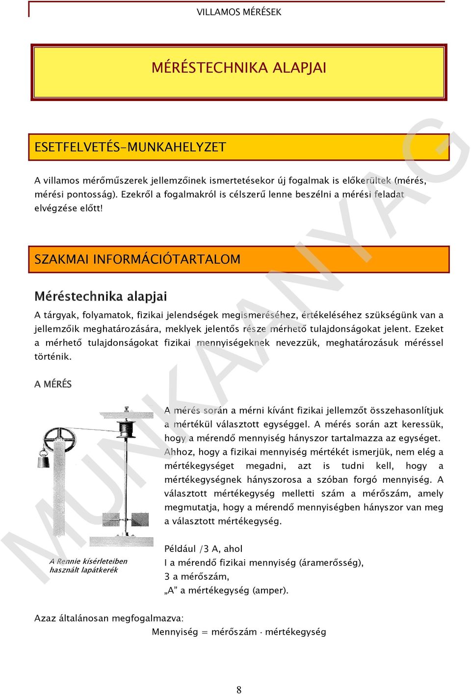 SZAKMAI INFORMÁCIÓTARTALOM Méréstechnika alapjai A tárgyak, folyamatok, fizikai jelendségek megismeréséhez, értékeléséhez szükségünk van a jellemzőik meghatározására, meklyek jelentős része mérhető