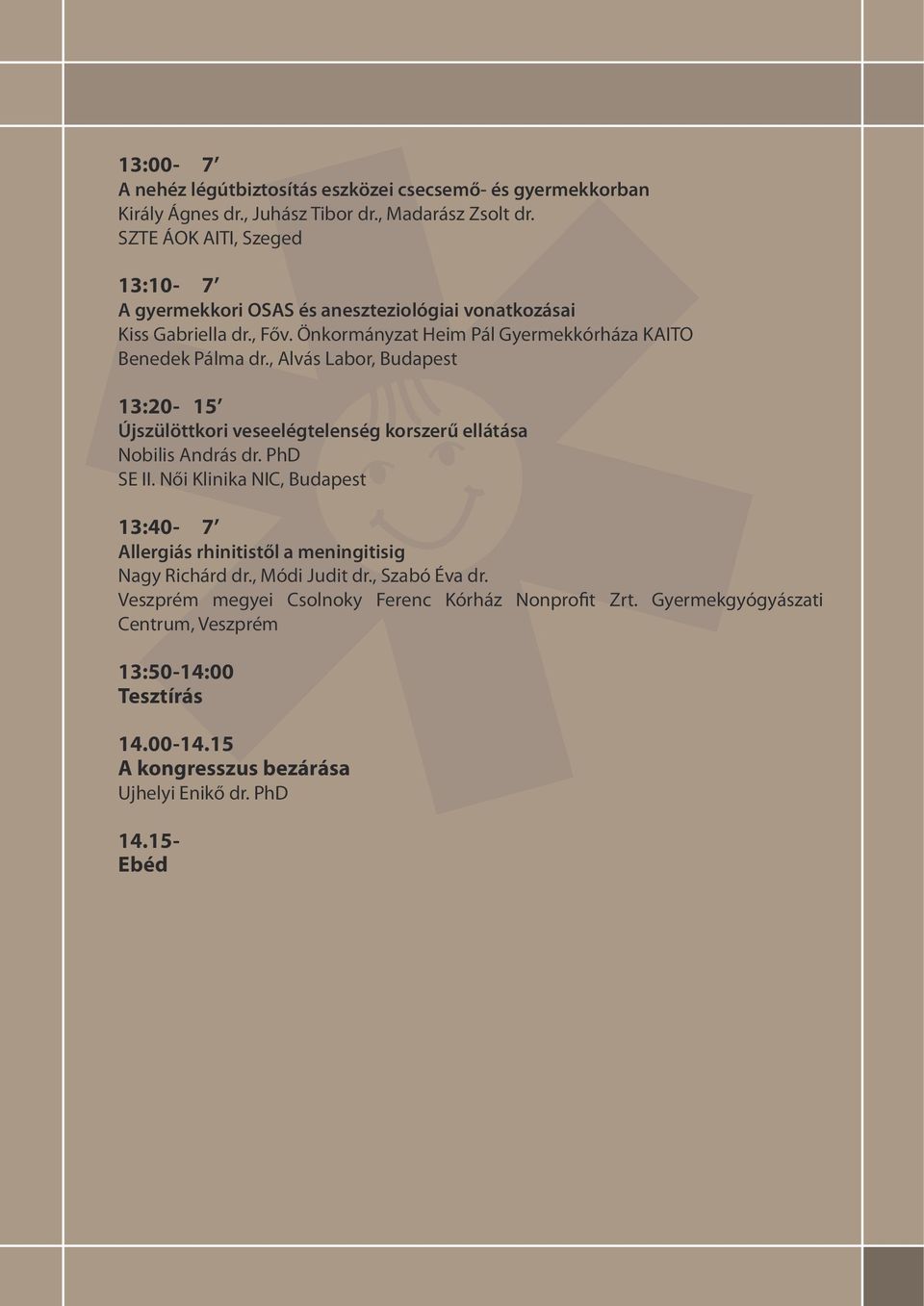 , Alvás Labor, Budapest 13:20-15 Újszülöttkori veseelégtelenség korszerű ellátása Nobilis András dr. PhD SE II.