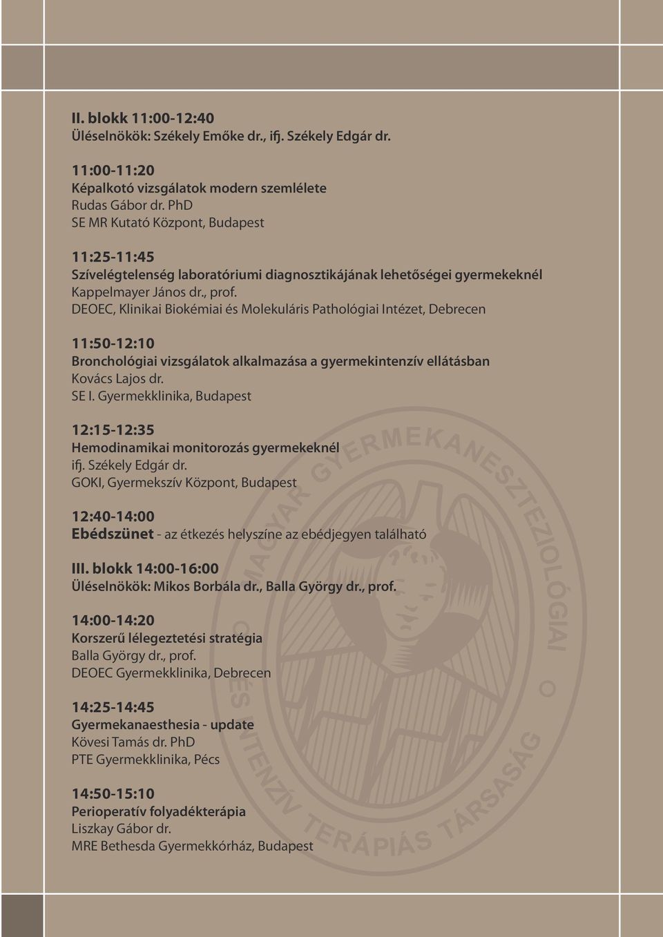 DEOEC, Klinikai Biokémiai és Molekuláris Pathológiai Intézet, Debrecen 11:50-12:10 Bronchológiai vizsgálatok alkalmazása a gyermekintenzív ellátásban Kovács Lajos dr. SE I.