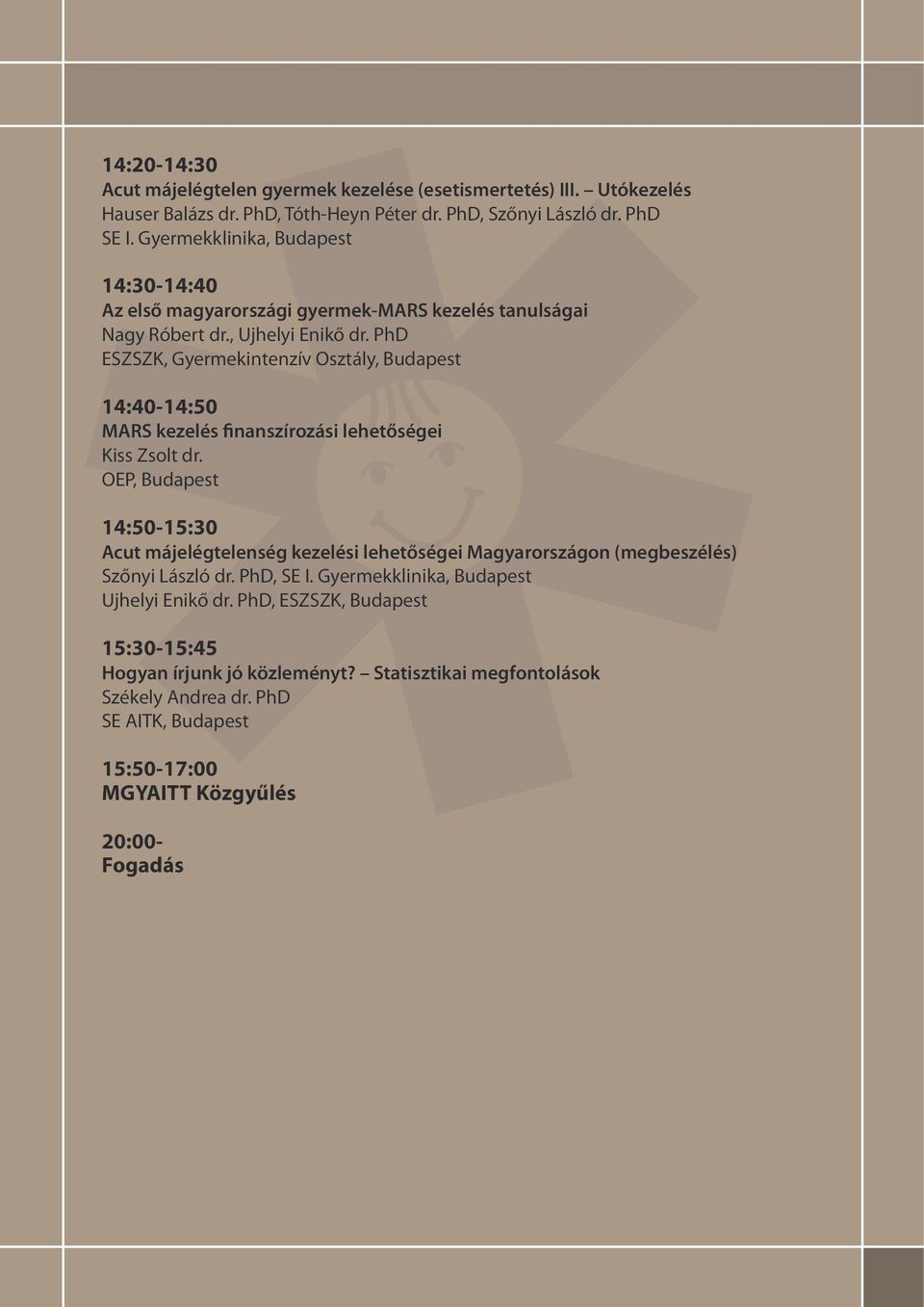 PhD ESZSZK, Gyermekintenzív Osztály, Budapest 14:40-14:50 MARS kezelés finanszírozási lehetőségei Kiss Zsolt dr.