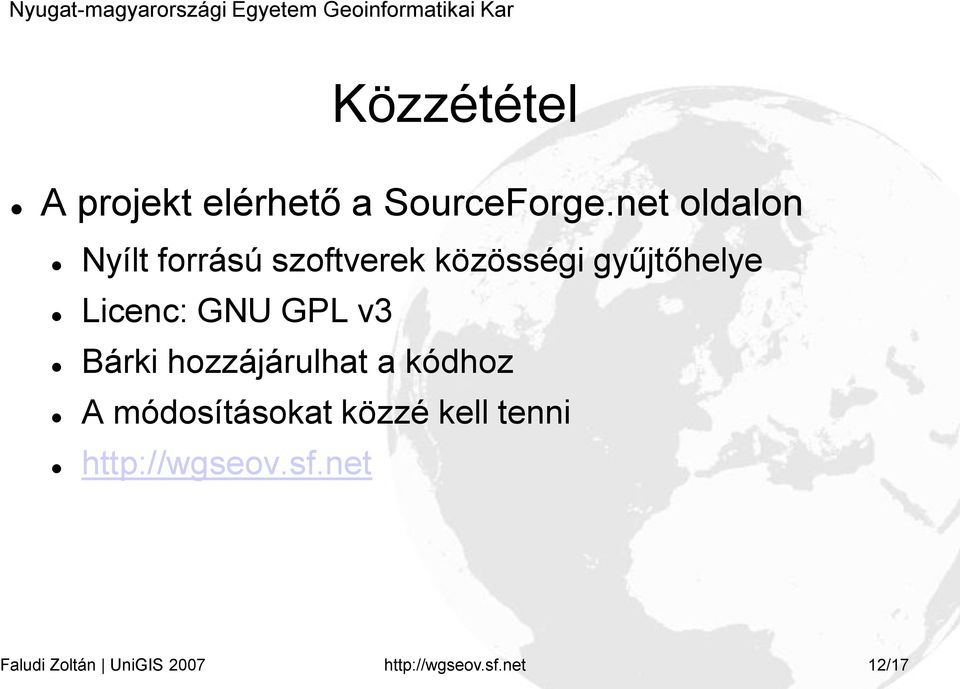 Licenc: GNU GPL v3 Bárki hozzájárulhat a kódhoz A módosításokat