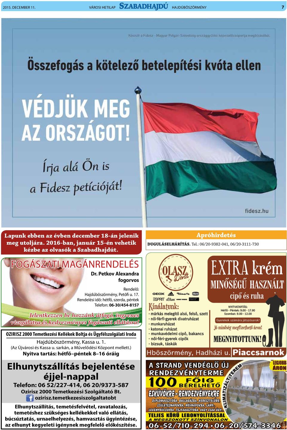 Rendelési idő: hétfő, szerda, péntek Telefon: 06-30/454-8157 Jelentkezzen be hozzánk átfogó, ingyenes vizsgálatra és kedvezményes fogászati ellátásra!