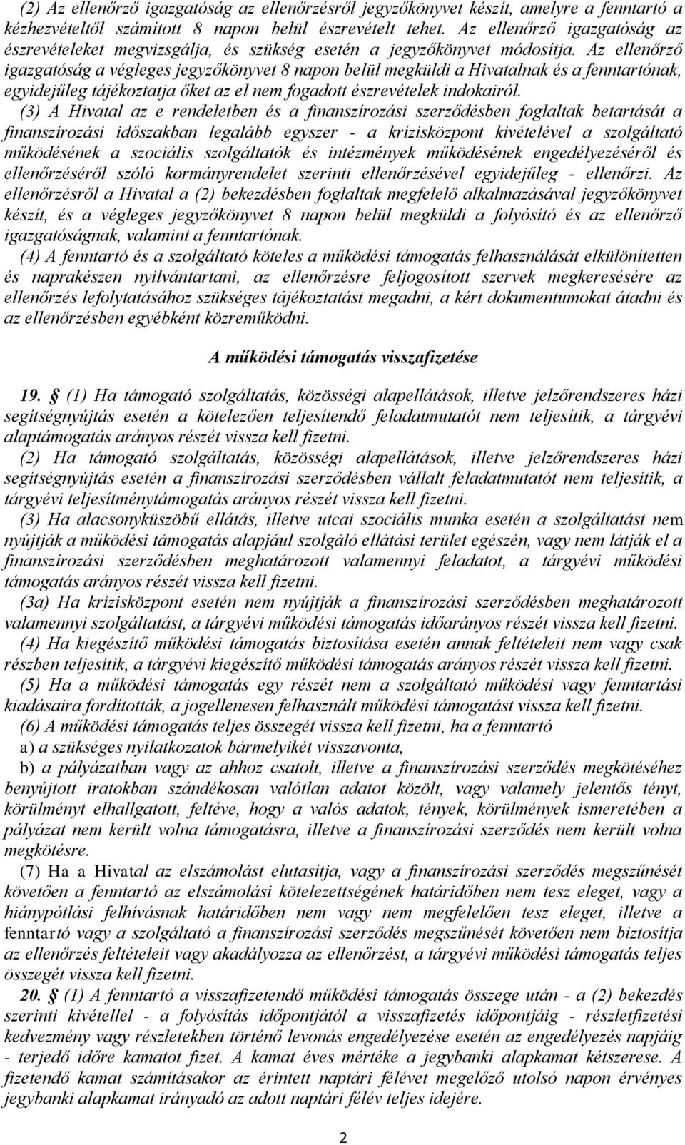 Az ellenőrző igazgatóság a végleges jegyzőkönyvet 8 napon belül megküldi a Hivatalnak és a fenntartónak, egyidejűleg tájékoztatja őket az el nem fogadott észrevételek indokairól.