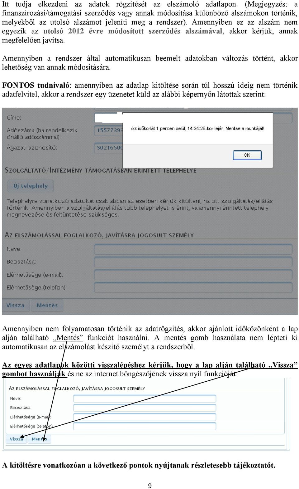 Amennyiben ez az alszám nem egyezik az utolsó 2012 évre módosított szerződés alszámával, akkor kérjük, annak megfelelően javítsa.