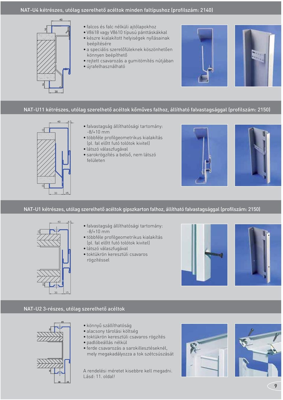állítható falvastagsággal (profilszám: 2150) falvastagság állíthatósági tartomány: -8/+10 mm többféle profilgeometrikus kialakítás (pl.