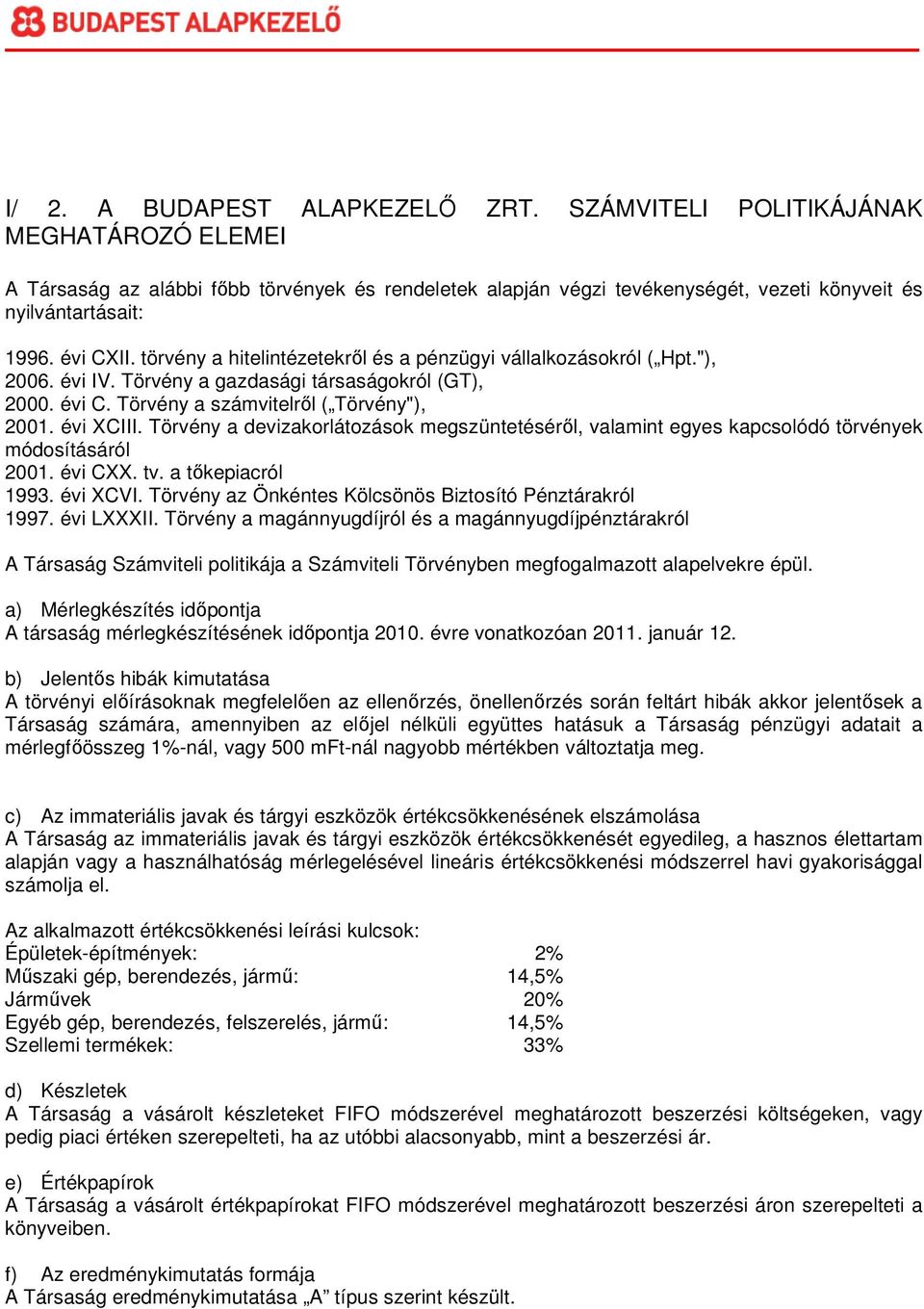 Törvény a devizakorlátozások megszüntetésérıl, valamint egyes kapcsolódó törvények módosításáról 2001. évi CXX. tv. a tıkepiacról 1993. évi XCVI.