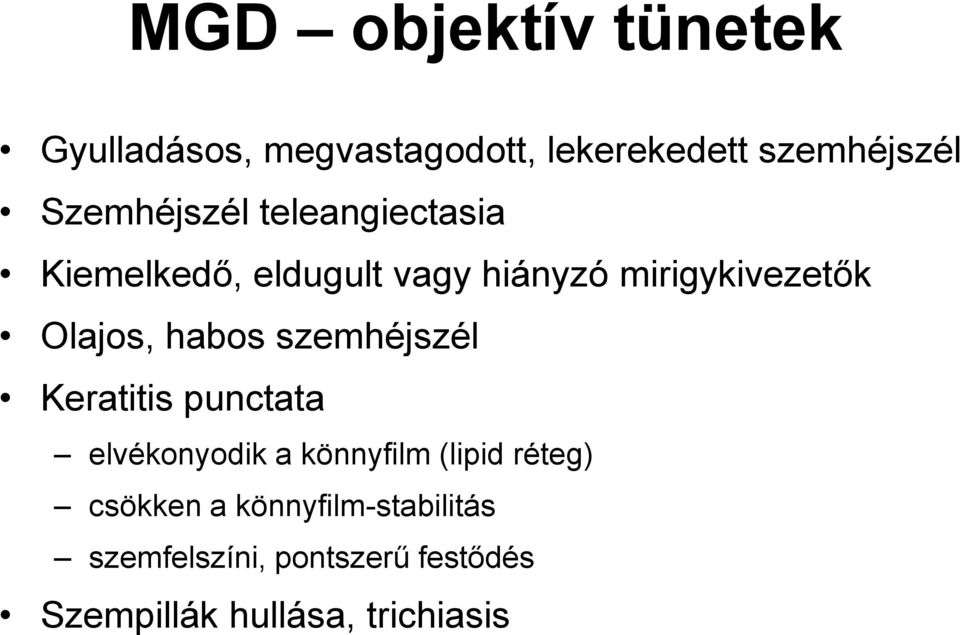 Olajos, habos szemhéjszél Keratitis punctata elvékonyodik a könnyfilm (lipid