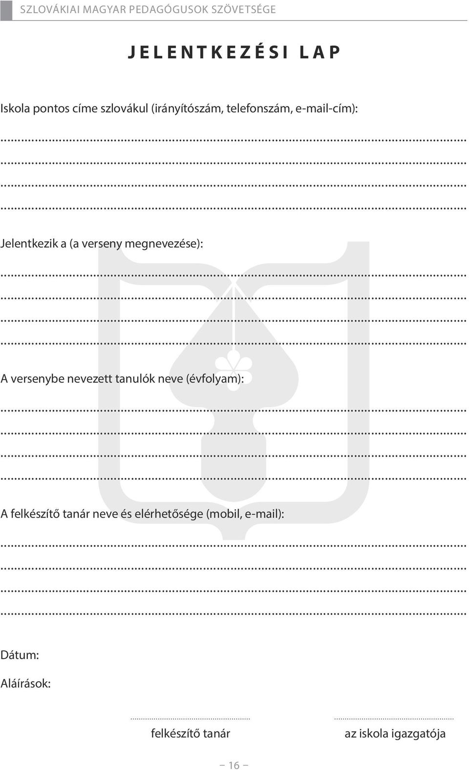 versenybe nevezett tanulók neve (évfolyam): A felkészítő tanár neve és