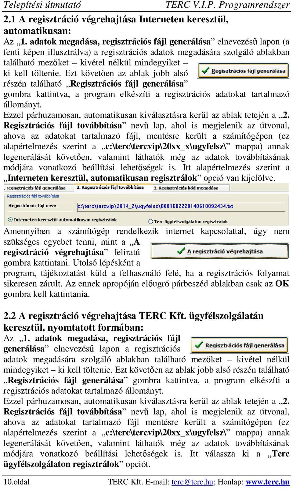 töltenie. Ezt követően az ablak jobb alsó részén található Regisztrációs fájl generálása gombra kattintva, a program elkészíti a regisztrációs adatokat tartalmazó állományt.