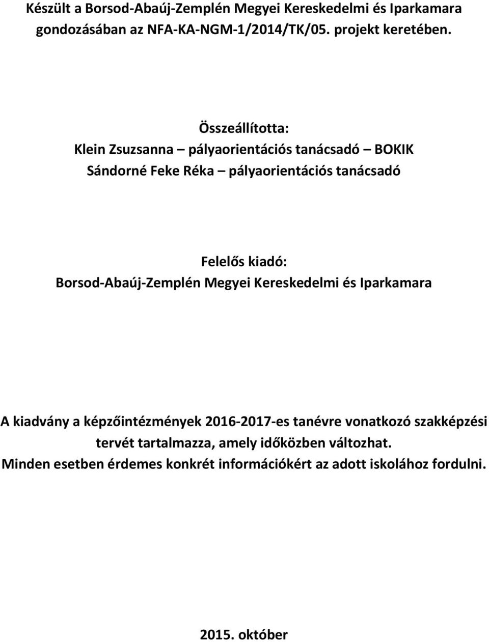 Borsod-Abaúj-Zemplén Megyei Kereskedelmi és Iparkamara A kiadvány a képzőintézmények 2016-2017-es tanévre vonatkozó szakképzési