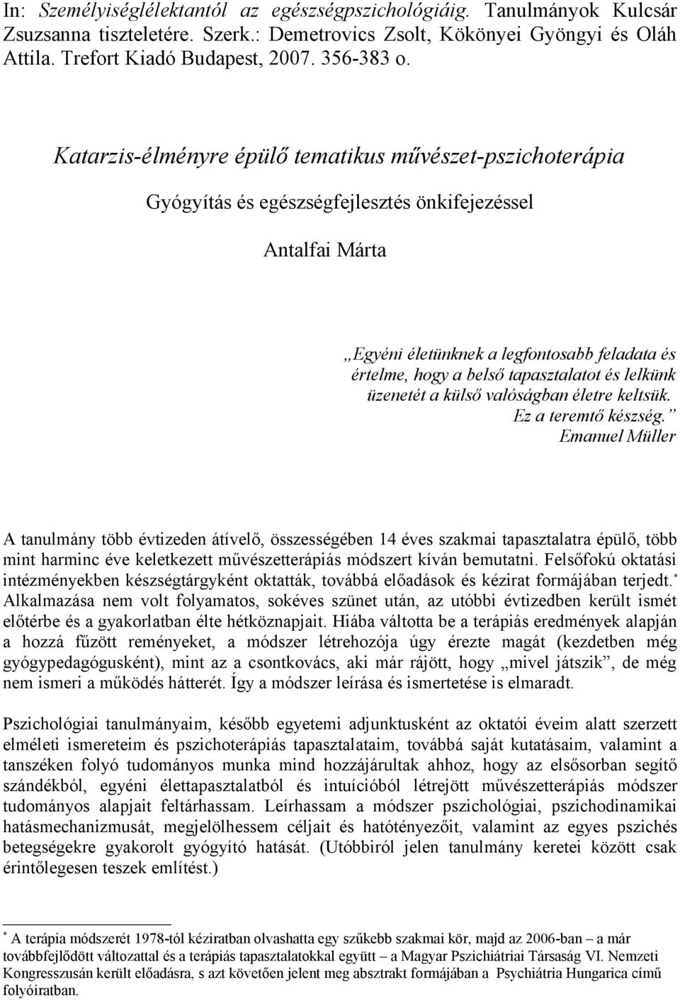 tapasztalatot és lelkünk üzenetét a külső valóságban életre keltsük. Ez a teremtő készség.