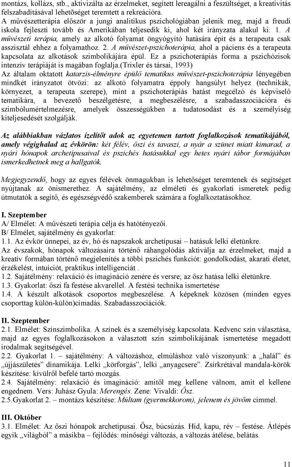 A művészeti terápia, amely az alkotó folyamat öngyógyító hatására épít és a terapeuta csak asszisztál ehhez a folyamathoz. 2.