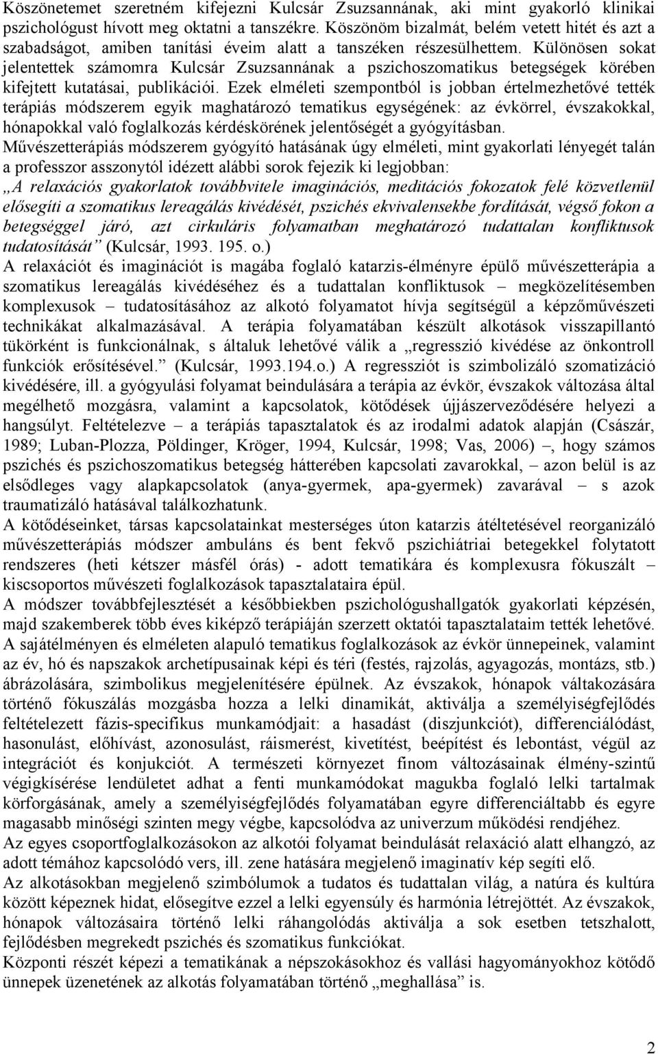 Különösen sokat jelentettek számomra Kulcsár Zsuzsannának a pszichoszomatikus betegségek körében kifejtett kutatásai, publikációi.