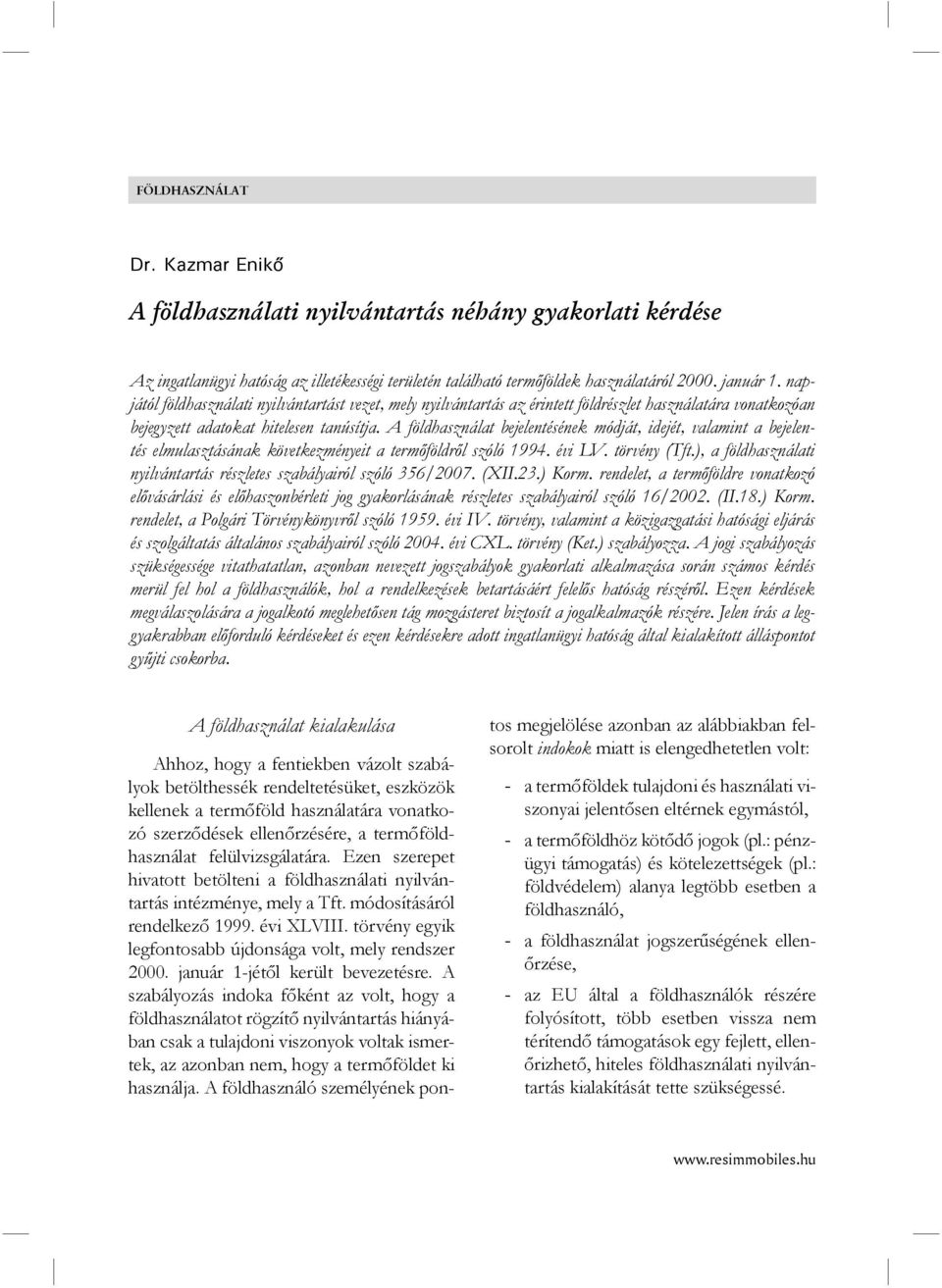 A földhasználat bejelentésének módját, idejét, valamint a bejelentés elmulasztásának következményeit a termőföldről szóló 1994. évi LV. törvény (Tft.