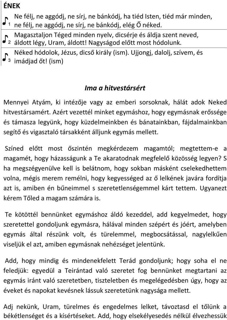 Ujjongj, dalolj, szívem, és 3 imádjad őt! (ism) Ima a hitvestársért Mennyei Atyám, ki intézője vagy az emberi sorsoknak, hálát adok Neked hitvestársamért.