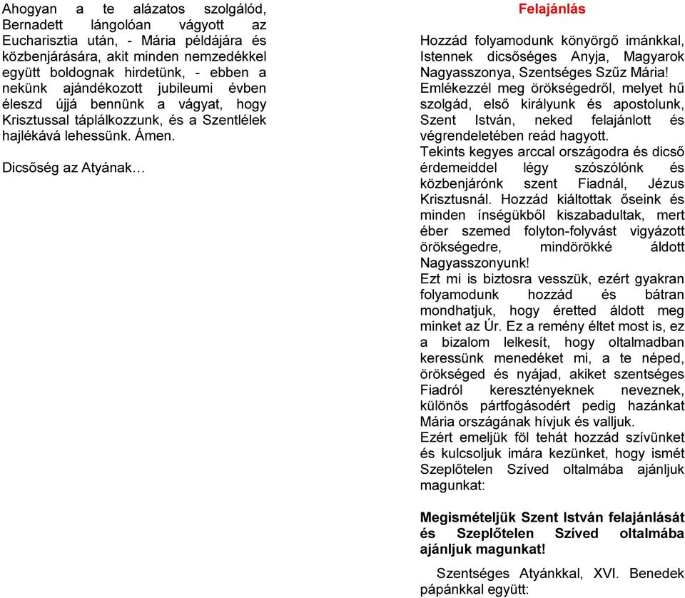 Dicsőség az Atyának Felajánlás Hozzád folyamodunk könyörgő imánkkal, Istennek dicsőséges Anyja, Magyarok Nagyasszonya, Szentséges Szűz Mária!