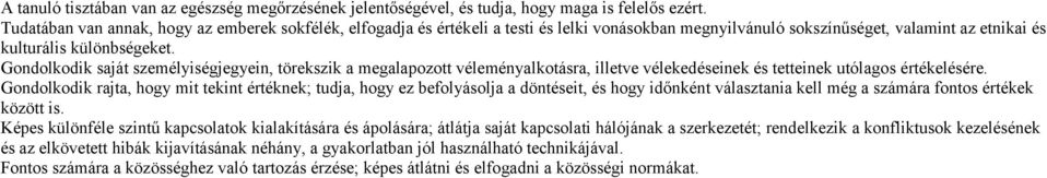 Gondolkodik saját személyiségjegyein, törekszik a megalapozott véleményalkotásra, illetve vélekedéseinek és tetteinek utólagos értékelésére.