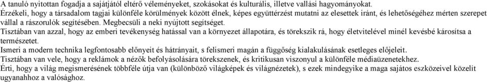 Megbecsüli a neki nyújtott segítséget. Tisztában van azzal, hogy az emberi tevékenység hatással van a környezet állapotára, és törekszik rá, hogy életvitelével minél kevésbé károsítsa a természetet.