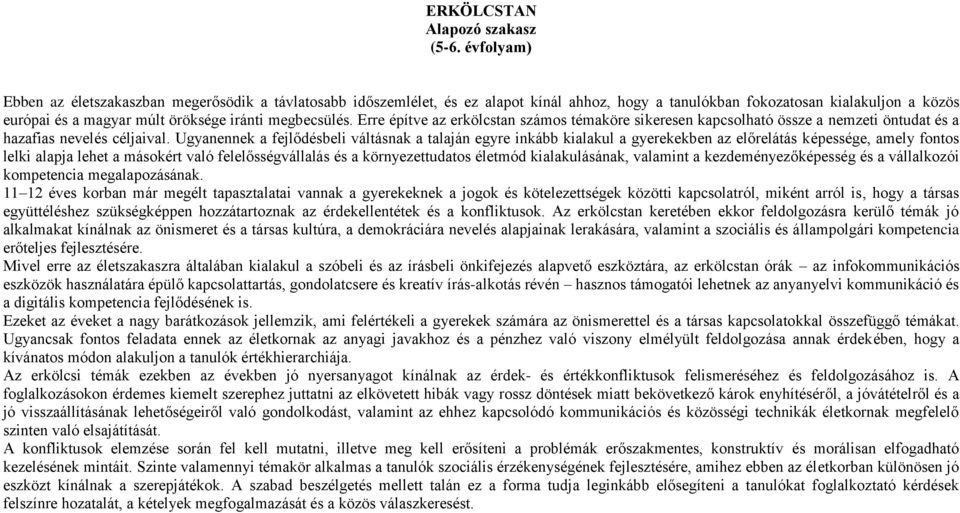 megbecsülés. Erre építve az erkölcstan számos témaköre sikeresen kapcsolható össze a nemzeti öntudat és a hazafias nevelés céljaival.