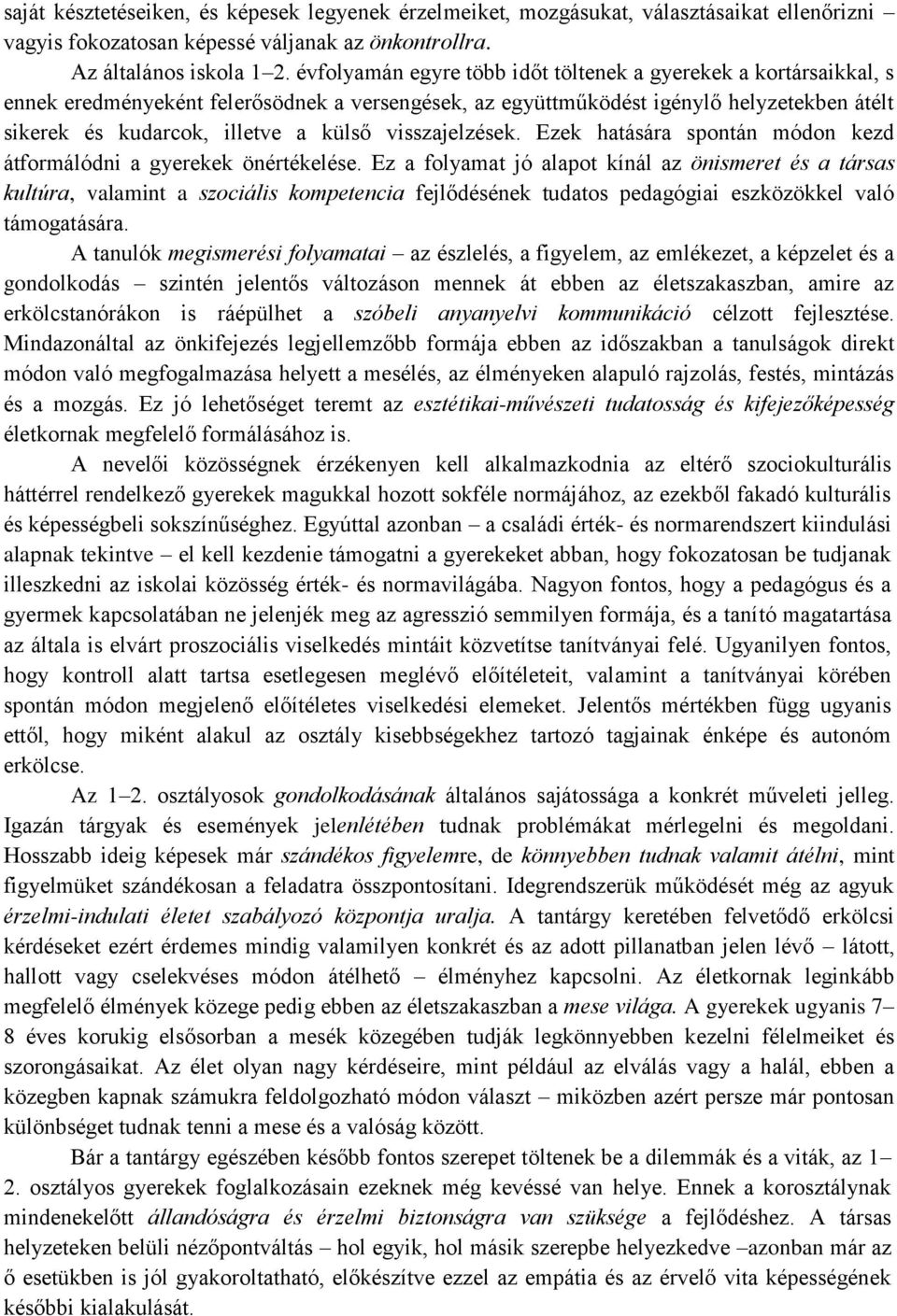 visszajelzések. Ezek hatására spontán módon kezd átformálódni a gyerekek önértékelése.