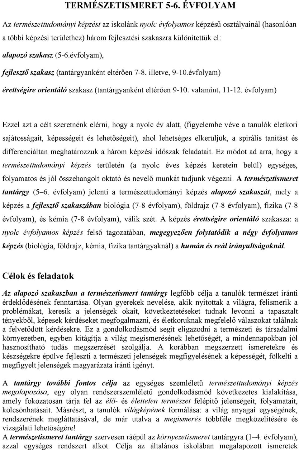 évfolyam), fejlesztő szakasz (tantárgyanként eltérően 7-8. illetve, 9-10.évfolyam) érettségire orientáló szakasz (tantárgyanként eltérően 9-10. valamint, 11-12.