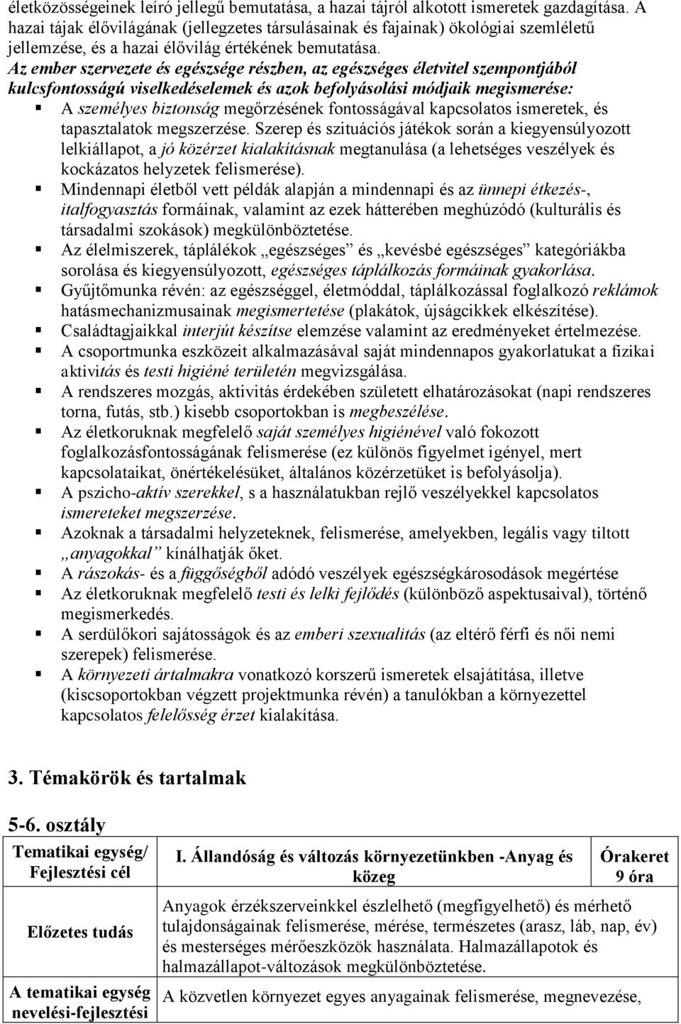 Az ember szervezete és egészsége részben, az egészséges életvitel szempontjából kulcsfontosságú viselkedéselemek és azok befolyásolási módjaik megismerése: A személyes biztonság megőrzésének